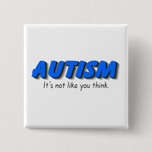 Autism Its Not Like You Think (Blue) 2 Inch Square Button