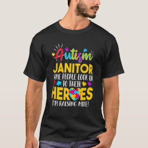 Autism Janitor People Look Up Their Heroes Raising T-Shirt
