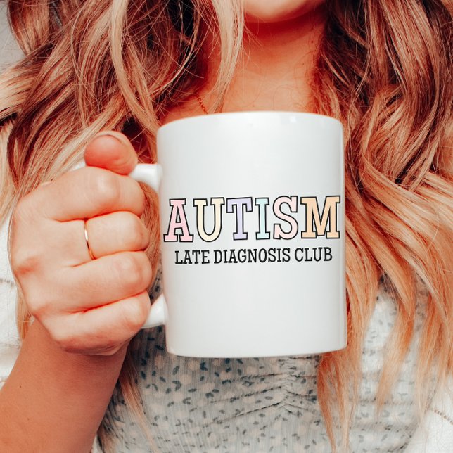 Autism Late Diagnosis Club, Neurodiversity, Autist Coffee Mug (Creator Uploaded)