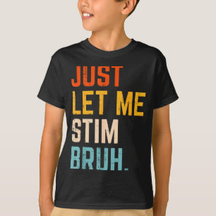 Autism let stim bruh asd awareness men women kids T-Shirt