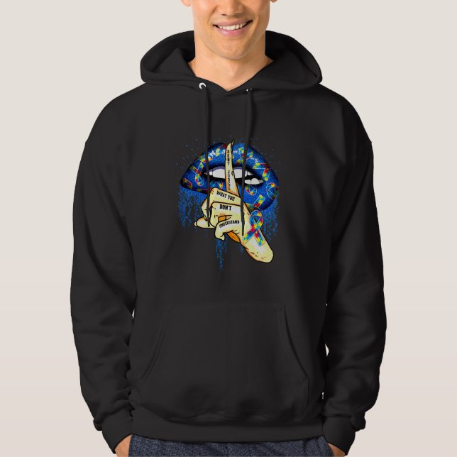 Autism Lips Don Judge What You Don Understand Hoodie (Front)