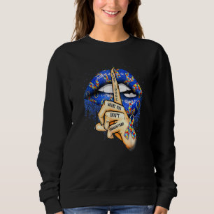 Autism Lips Don't Judge What You Don't Understand  Sweatshirt