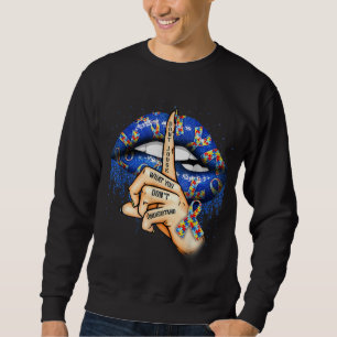 Autism Lips Don't Judge What You Don't Understand Sweatshirt