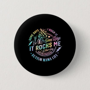 Autism Mama Life Some Days I Rock It Some Days It 2 Inch Round Button