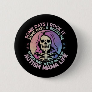 Autism Mama Life Some Days I Rock It Some Days It 2 Inch Round Button