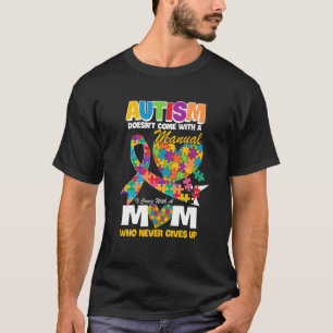 Autism Mom Doesn't Come With A Manual Autism Aware T-Shirt