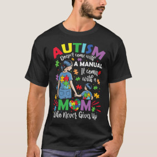 Autism Mom Doesn't Come With A Manual Autism Aware T-Shirt