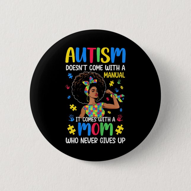 Autism Mom Doesn't Come With A Manual It Comes Bla 2 Inch Round Button (Front)
