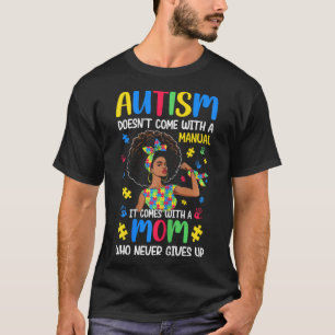Autism Mom Doesn't Come With A Manual It Comes Bla T-Shirt