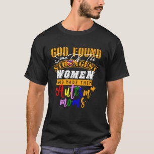 Autism Mom God Found Some Of The Strongest Women T-Shirt