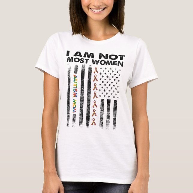 autism mom i am not most women T-Shirt (Front)