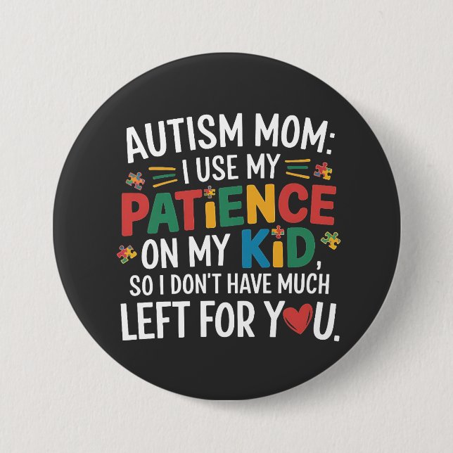 Autism Mom I Use My Patience on My Kid  3 Inch Round Button (Front)