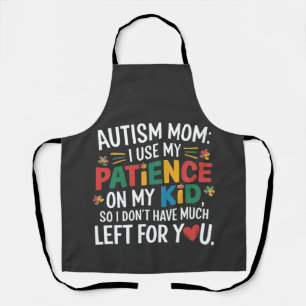 Autism Mom I Use My Patience on My Kid  Apron