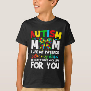 Autism Mom I Use My Patience On My Kid Autistic Bo T-Shirt