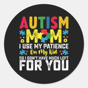 Autism Mom i Use My Patience On My Kid Awareness Classic Round Sticker