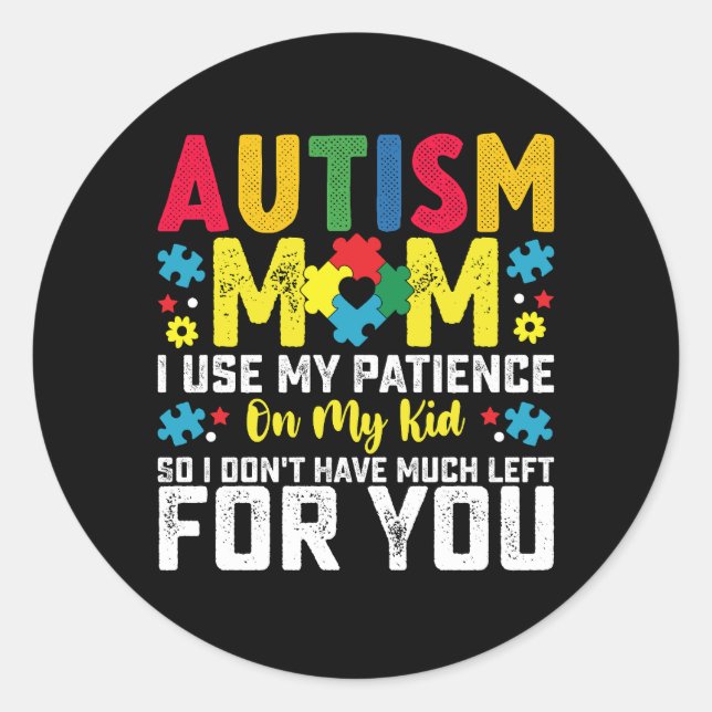 Autism Mom i Use My Patience On My Kid Awareness Classic Round Sticker (Front)