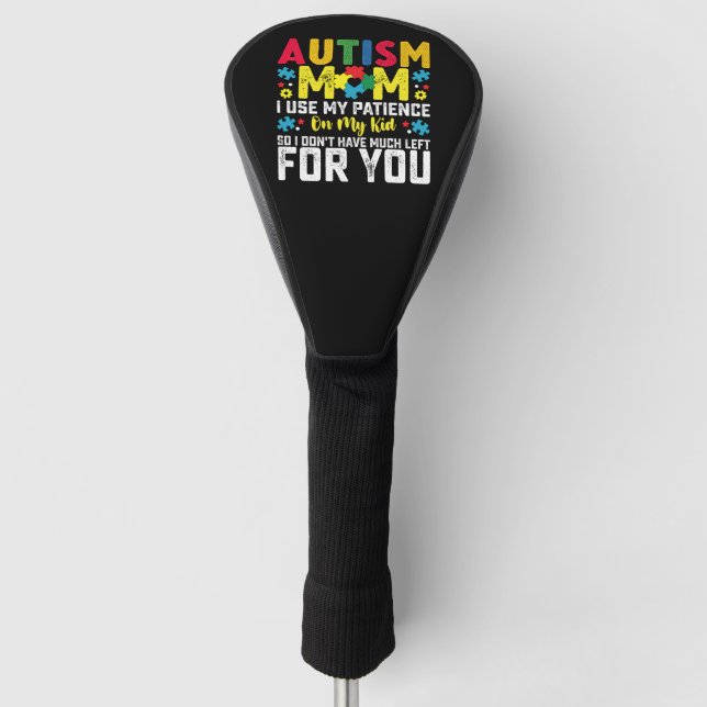 Autism Mom i Use My Patience On My Kid Awareness Golf Head Cover (Front)