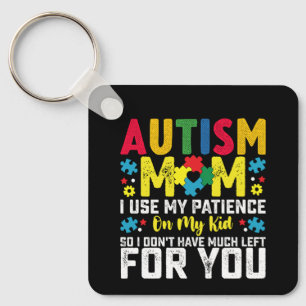Autism Mom i Use My Patience On My Kid Awareness Keychain