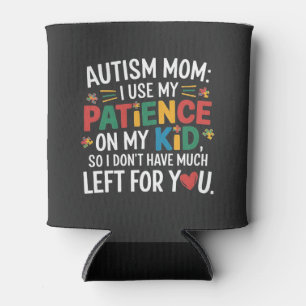 Autism Mom I Use My Patience on My Kid Can Cooler
