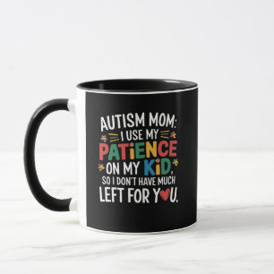 Autism Mom I Use My Patience on My Kid  Mug