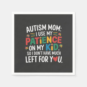 Autism Mom I Use My Patience on My Kid Napkin
