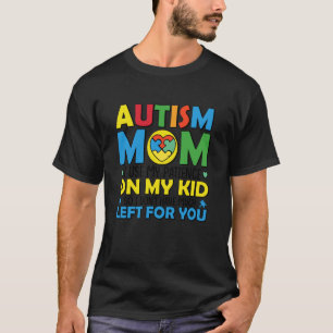 Autism Mom I Use My Patience On My Kid So Don't Ha T-Shirt