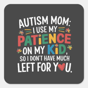 Autism Mom I Use My Patience on My Kid Square Sticker