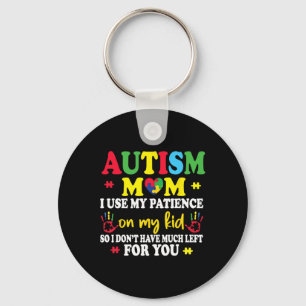 Autism Mom I Use My Patience On My Kids Autism War Keychain
