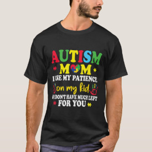 Autism Mom I Use My Patience On My Kids Autism War T-Shirt