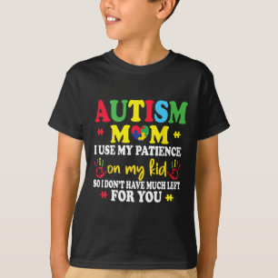 Autism Mom I Use My Patience On My Kids Autism War T-Shirt