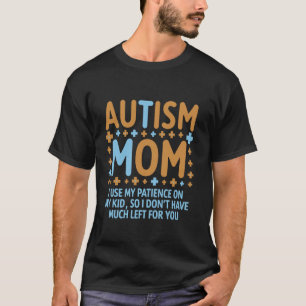 Autism Mom I Use My Patience On My Kids Funny T-Shirt
