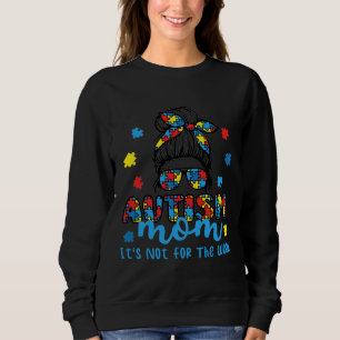 Autism Mom It S Not For The Weak Messy Autism Awar Sweatshirt