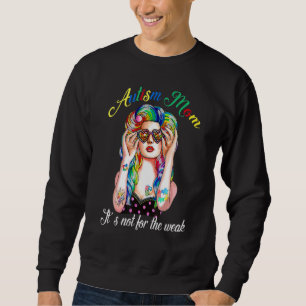 Autism Mom It's Not For The Weak Supporter Sweatshirt