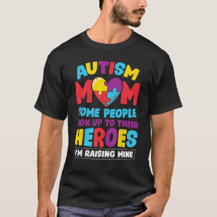 Autism Mom People Look Up Their Heroes Raising Min T-Shirt