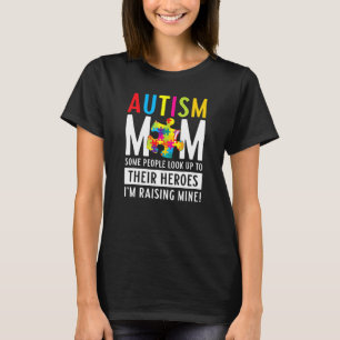 Autism Mom People Look Up Their Heroes Raising Min T-Shirt