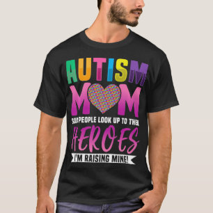Autism Mom People Look Up to Their Heroes I'm Rais T-Shirt