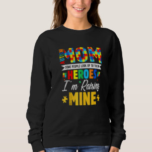 Autism Mom Some People Look Up Their Heroes I'm Ra Sweatshirt