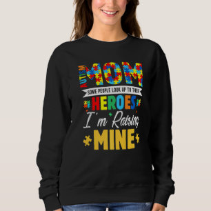 Autism Mom Some People Look Up Their Heroes I'm Ra Sweatshirt