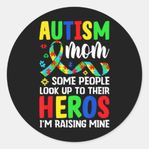 Autism Mom Some People Look Up To Heroes I'm Raisi Classic Round Sticker