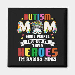 Autism Mom Some People Look Up To Heroes I'm Raisi Magnet
