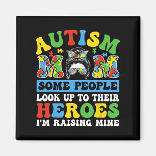 Autism Mom Some People Look Up To Heroes I'm Raisi Magnet