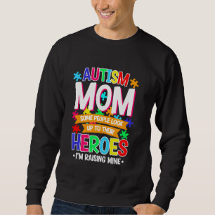 Autism Mom Some People Look Up to Heroes I'm Raisi Sweatshirt