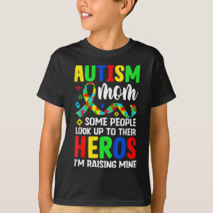 Autism Mom Some People Look Up To Heroes I'm Raisi T-Shirt