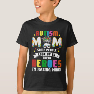 Autism Mom Some People Look Up To Heroes I'm Raisi T-Shirt