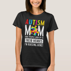 Autism Mom Some People Look Up To Their Heroes 1 T-Shirt