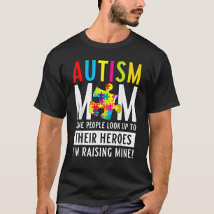 Autism Mom Some People Look Up To Their Heroes 1 T-Shirt