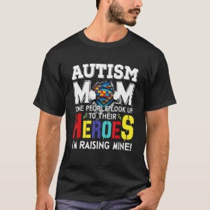 Autism Mom Some People Look Up To Their Heroes 2 T-Shirt