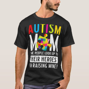 Autism Mom Some People Look Up To Their Heroes 2 T-Shirt