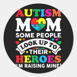 Autism Mom Some People Look Up To Their Heroes Aut Classic Round Sticker