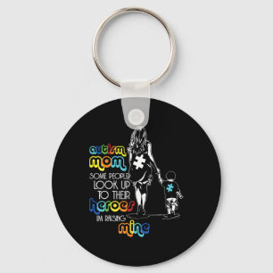 Autism Mom Some People Look Up To Their Heroes Aut Keychain